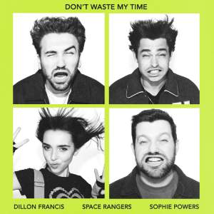 Dillon Francis & Space Rangers Don't Waste My Time (feat. Sophie Powers)